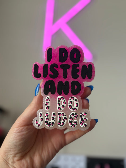 I do listen & I do judge